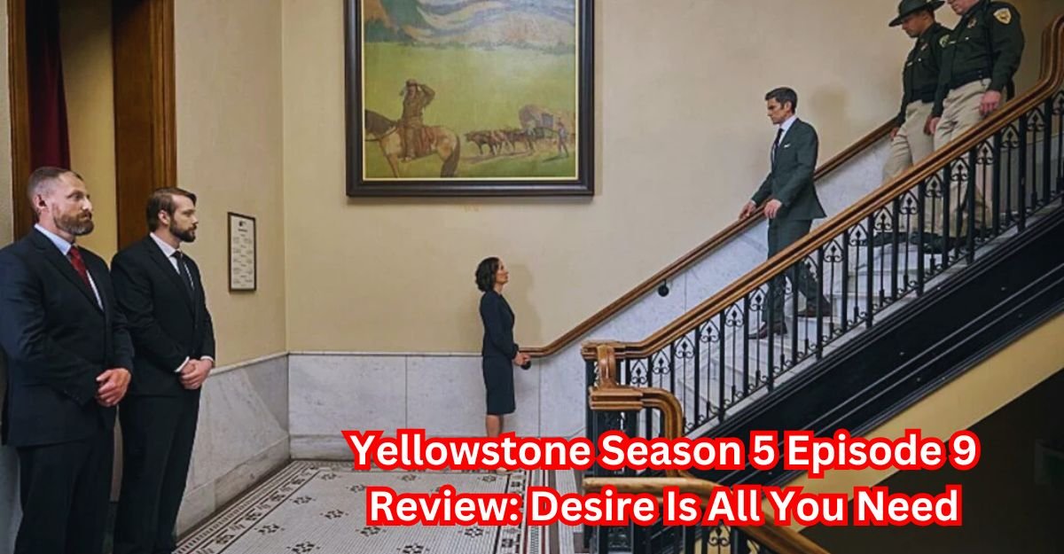 Yellowstone Season 5 Episode 9 Review Desire Is All You Need