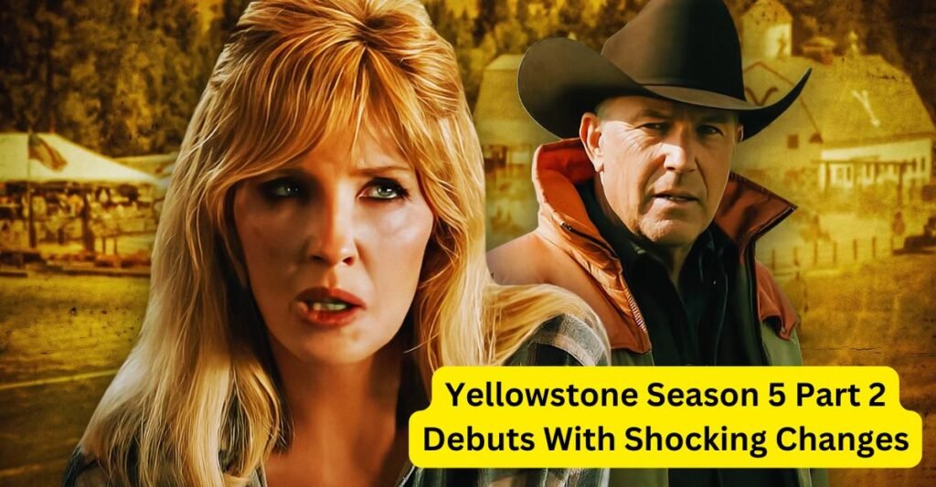 Yellowstone Season 5 Part 2 Unveils Shocking Changes That Will Leave You Speechless!