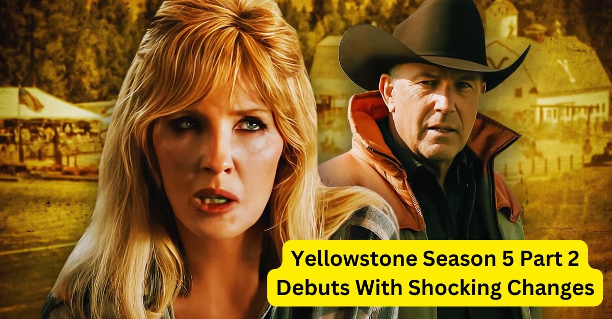 Yellowstone Season 5 Part 2 Unveils Shocking Changes That Will Leave You Speechless!